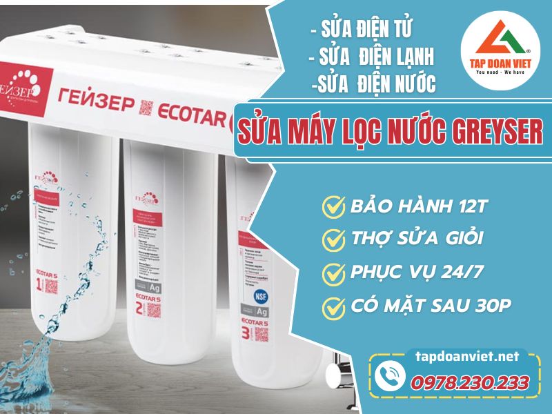 Dịch vụ sửa máy lọc nước Greyser tại nhà Hà Nội giá rẻ