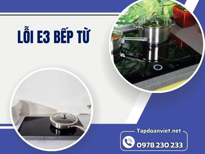 Lỗi E3 bếp từ -Nguyên nhân và bí quyết sửa bếp từ tại nhà