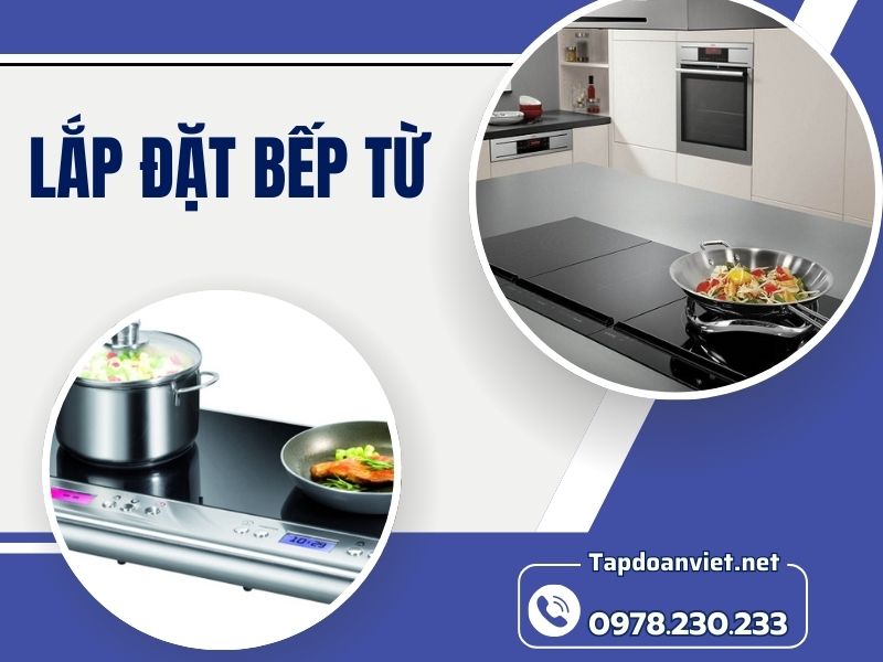 Dịch vụ lắp đặt bếp từ uy tín, giá ưu đãi tại nhà