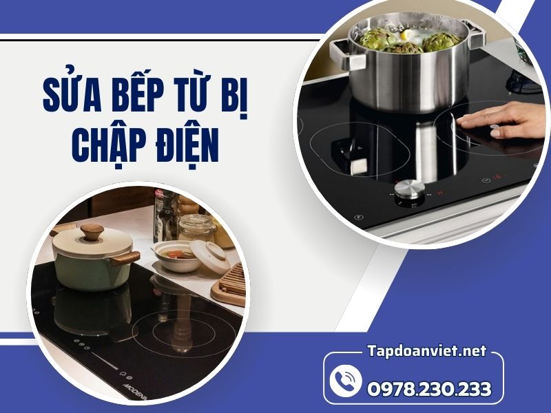 Sửa bếp từ bị chập điện – Giải pháp an toàn, giá tốt tại nhà