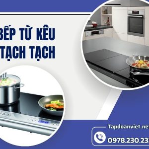 Bếp Từ Kêu Tạch Tạch (1)