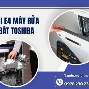 Lỗi E4 Máy Rửa Bát Toshiba