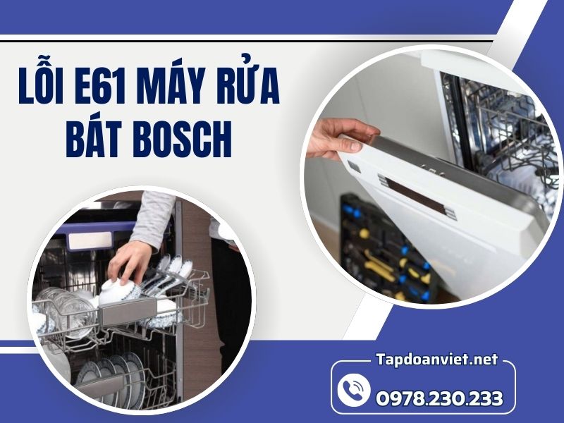 Nguyên nhân và cách sửa lỗi E61 máy rửa bát Bosch chuẩn thợ Nguyên nhân và cách sửa lỗi E61 máy rửa bát Bosch chuẩn thợ