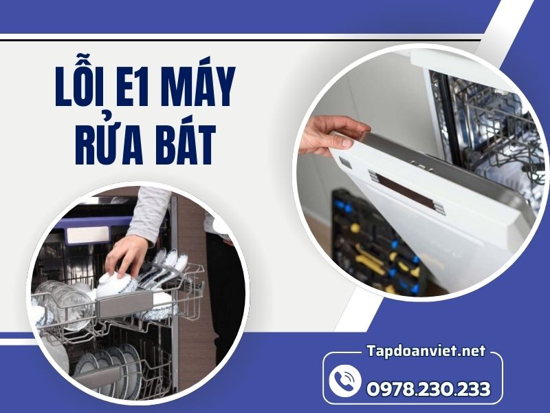 Nguyên nhân và cách sửa lỗi e1 máy rửa bát chuẩn nhất