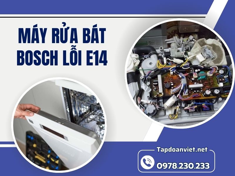 Nguyên nhân và cách sửa máy rửa bát Bosch lỗi E14 chuẩn thợ