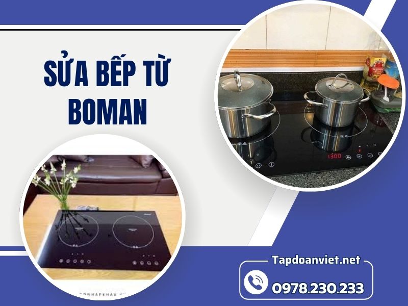 Dịch vụ sửa bếp từ Boman dứt lỗi nhanh sau 15 phut, giá ưu đãi