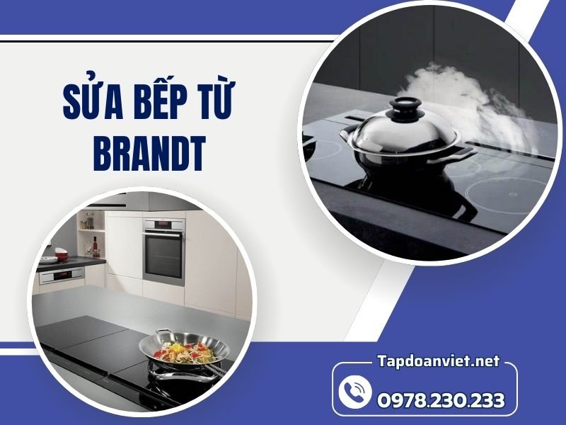 Dịch vụ sửa bếp từ Brandt tại nhà uy tín, giá ưu đãi tại nhà