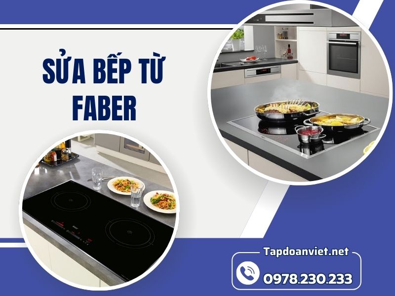Địa chỉ sửa bếp từ Faber uy tín, giá giảm sâu 20% ngay tại nhà