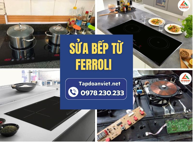 Dịch vụ sửa bếp từ Ferroli tại nhà uy tín, thợ giỏi sửa 24/7