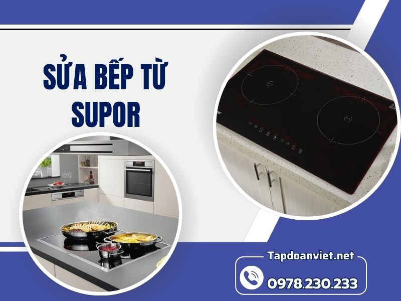 Dịch vụ sửa bếp từ Supor giá rẻ, thợ giỏi sửa sau 15ph
