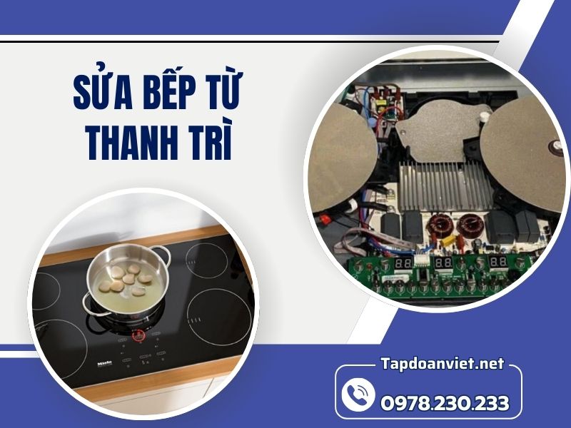 Dịch vụ sửa bếp từ Thanh Trì thợ tận tâm, giá vừa tầm