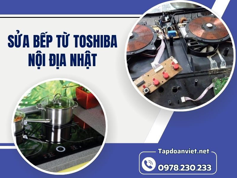 Dịch vụ sửa bếp từ Toshiba nội địa Nhật tại nhà uy tín, giá rẻ Dịch vụ sửa bếp từ Toshiba nội địa Nhật tại nhà uy tín, giá rẻ