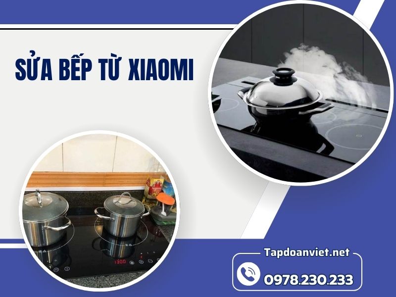 Dịch vụ sửa bếp từ Xiaomi tại nhà uy tín, giá rẻ, thợ giỏi sửa 24/7