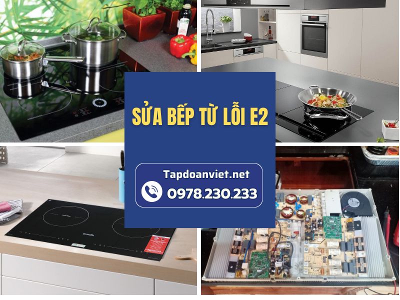 Dịch vụ sửa bếp từ lỗi E2 thợ chuẩn, giá sốc
