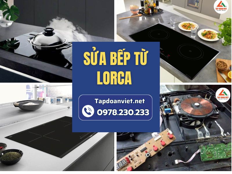 Địa chỉ sửa bếp từ lorca tại nhà uy tín, giá giảm ngay 20% hôm nay