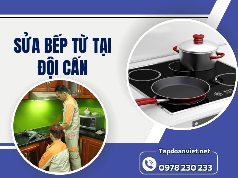 Dịch vụ sửa bếp từ tại Đội Cấn tại nhà uy tín, giá rẻ