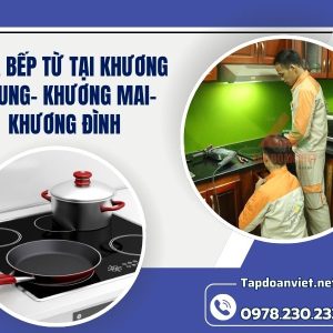 Sửa Bếp Từ Tại Khương Trung Khương Mai Khương Đình