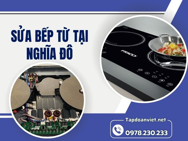 Dịch vụ sửa bếp từ tại Nghĩa Đô uy tín, giá ưu đãi