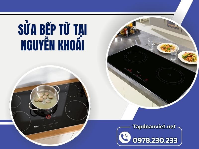 Dịch vụ sửa bếp từ tại Nguyễn Khoái giá rẻ, thợ chuyên nghiệp