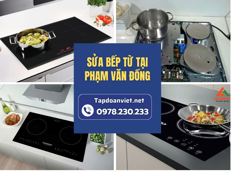 Dịch vụ sửa bếp từ tại Phạm Văn Đồng uy tín, giá ưu đãi 20%