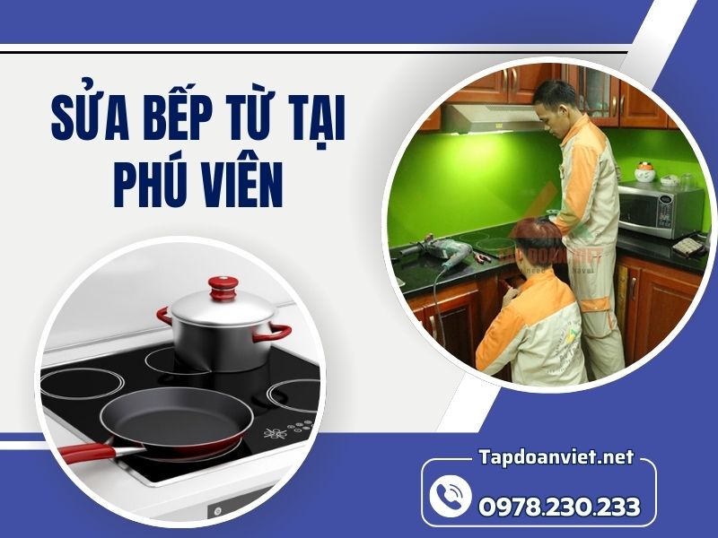 Dịch vụ sửa bếp từ tại Phú Viên tại nhà uy tín, giá rẻ Dịch vụ sửa bếp từ tại Phú Viên tại nhà uy tín, giá rẻ