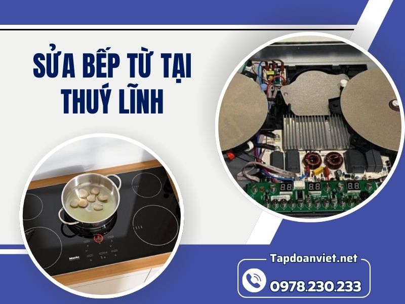 Dịch vụ sửa bếp từ tại Thuý Lĩnh tại nhà uy tín, giá rẻ