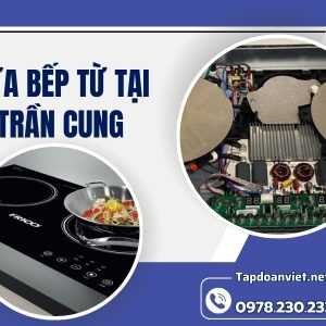 Sửa Bếp Từ Tại Trần Cung