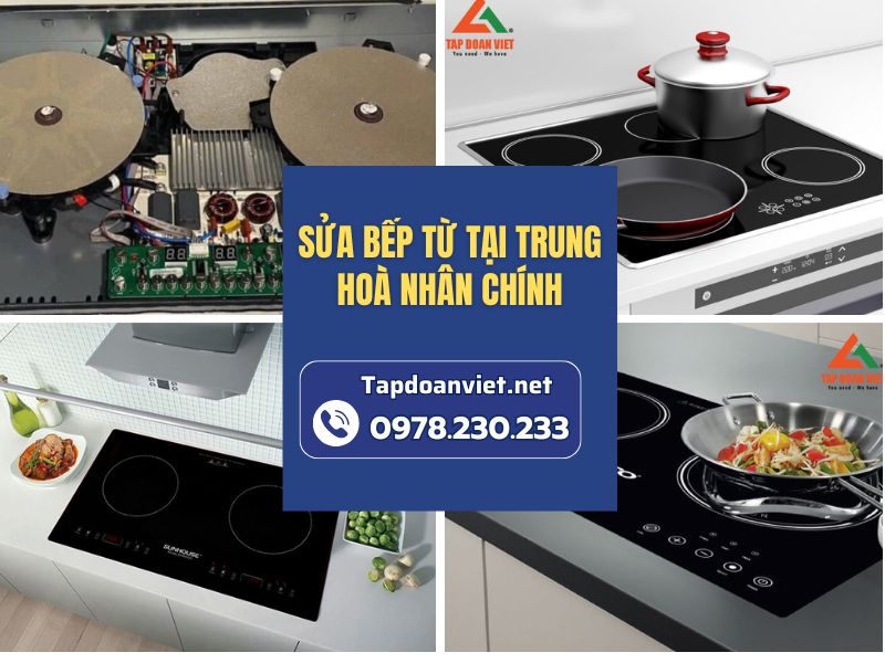 Dịch vụ sửa bếp từ tại Trung Hoà Nhân Chính Thợ giỏi, giá rẻ