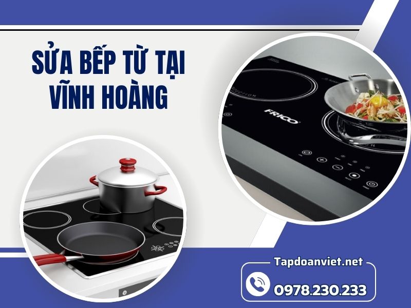 Sửa Bếp Từ Tại Vĩnh Hoàng 