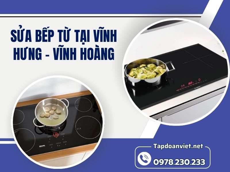 Dịch vụ sửa bếp từ tại Vĩnh Hưng - Vĩnh Hoàng thợ uy tín, giá ưu đãi