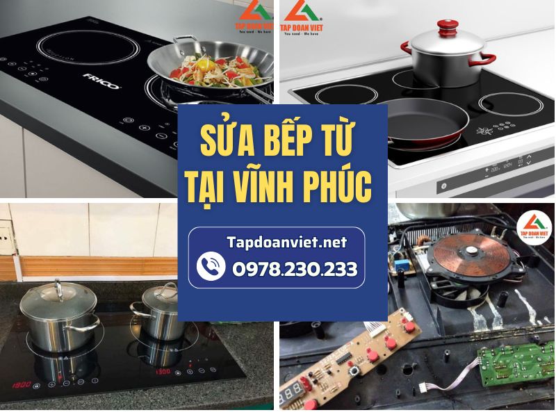 Dịch vụ sửa bếp từ tại Vĩnh Phúc tại nhà uy tín, giá rẻ, thợ tận tâm