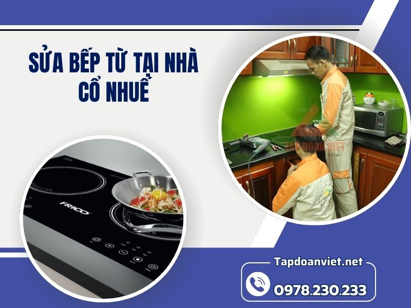 Dịch vụ sửa bếp từ tại nhà Cổ Nhuế uy tín, giá giảm 20%