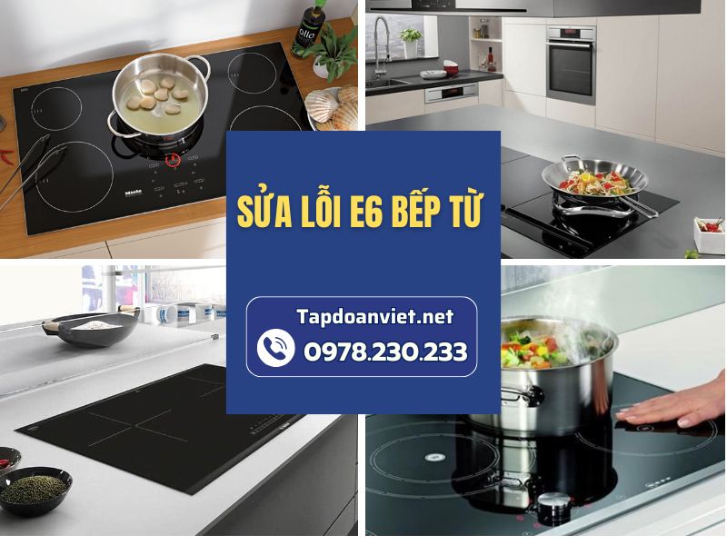 Nguyên nhân và cách sửa lỗi E6 bếp từ chuẩn thợ giỏi