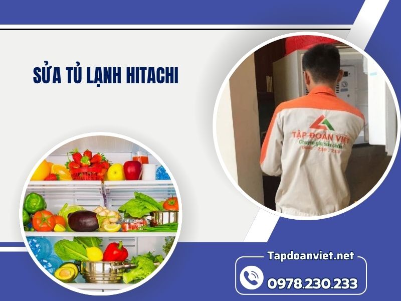 Địa chỉ Sửa tủ lạnh Hitachi tại nhà chuẩn thợ, giá ưu đãi