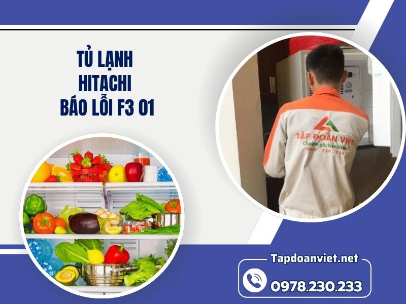 Địa chỉ sửa Tủ lạnh Hitachi báo lỗi F3 01 tại nhà chuẩn thợ