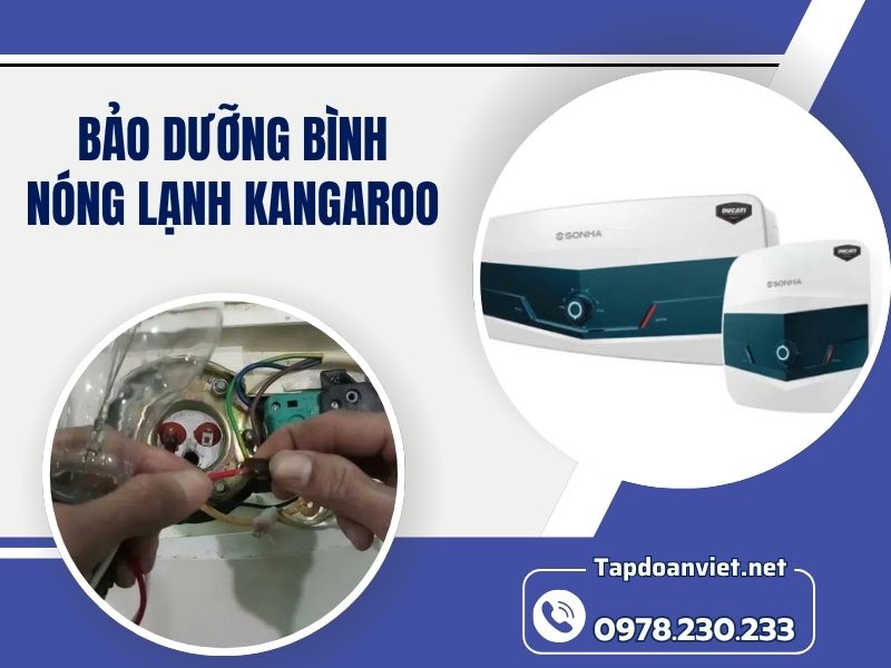 Dịch vụ bảo dưỡng bình nóng lạnh Kangaroo sạch bóng