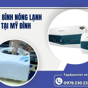 Dịch Vụ Sửa Bình Nóng Lạnh Tại Mỹ Đình Uy Tín, Giá ưu đãi Tại Nhà