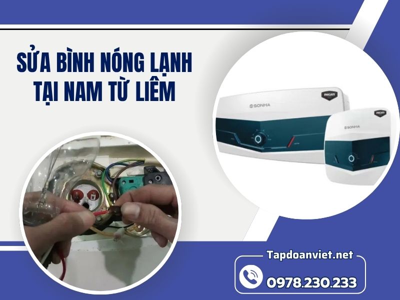 Dịch vụ sửa bình nóng lạnh tại Nam Từ Liêm giá rẻ, thợ giỏi sửa sau 15 phút Dịch vụ sửa bình nóng lạnh tại Nam Từ Liêm giá rẻ, thợ giỏi sửa sau 15 phút