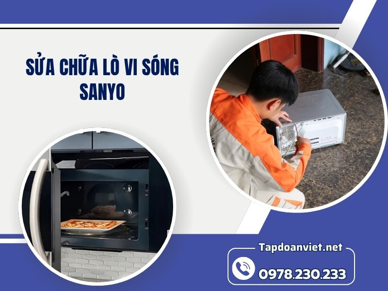 Địa chỉ sửa chữa lò vi sóng Sanyo tại nhà chuẩn thợ