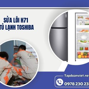 Sửa Lỗi H71 Tủ Lạnh Toshiba