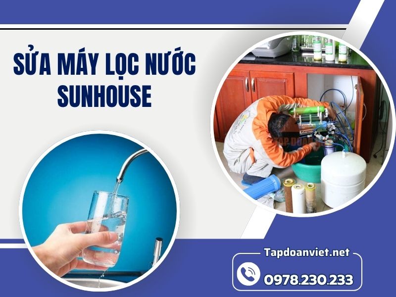 Dịch vụ sửa máy lọc nước Sunhouse tại nhà uy tín, giá rẻ, thợ chuyên nghiệp