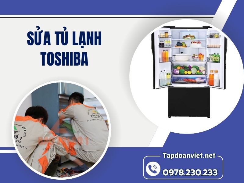 Địa chỉ sửa tủ lạnh Toshiba tại nhà chuẩn thợ giỏi, giá ưu đãi
