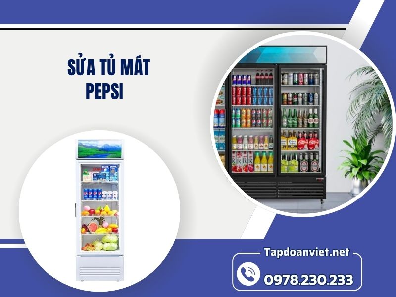 Địa chỉ sửa tủ mát Pepsi tại nhà chuẩn thợ