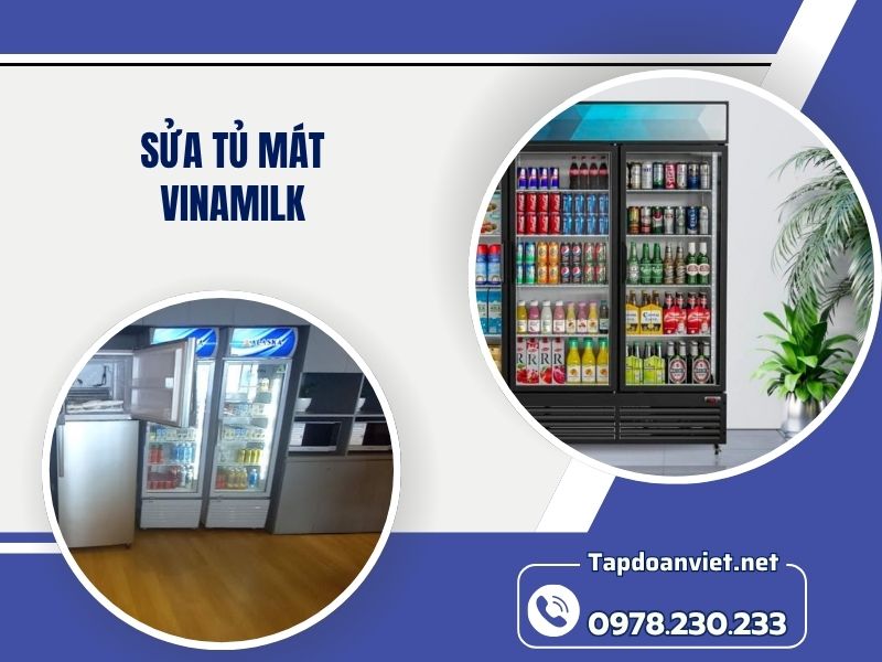 Địa chỉ sửa tủ mát Vinamilk tại nhà chuẩn thợ