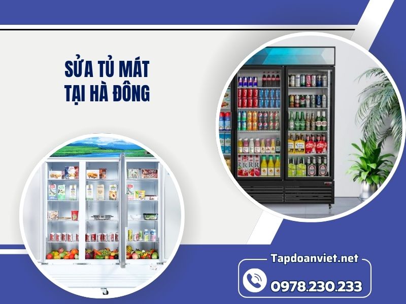 Dịch vụ sửa tủ mát tại Hà Đông uy tín, giá rẻ, thợ giỏi