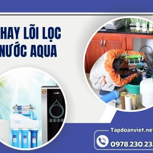 Dịch Vụ Thay Lõi Lọc Nước Aqua Tại Nhà Chuyên Nghiệp, Giá ưu đãi