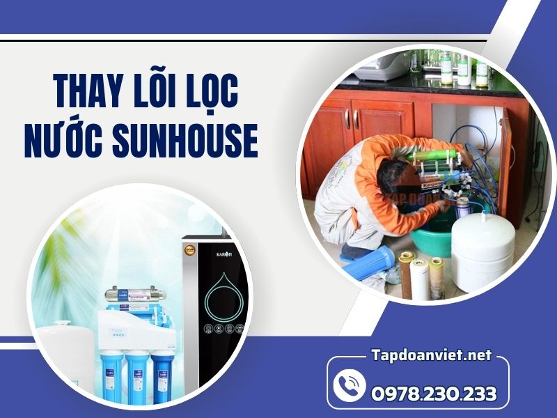 Dịch vụ thay lõi lọc nước Sunhouse tại nhà uy tín, giá rẻ Dịch vụ thay lõi lọc nước Sunhouse tại nhà uy tín, giá rẻ