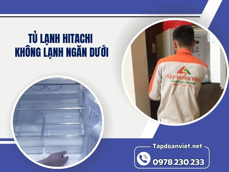 Địa chỉ sửa tủ lạnh Hitachi không lạnh ngăn dưới tại nhà chuẩn thợ