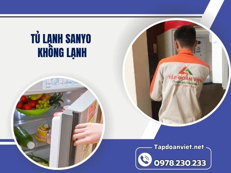 Địa chỉ sửa tủ lạnh Sanyo không lạnh tại nhà chuẩn thợ