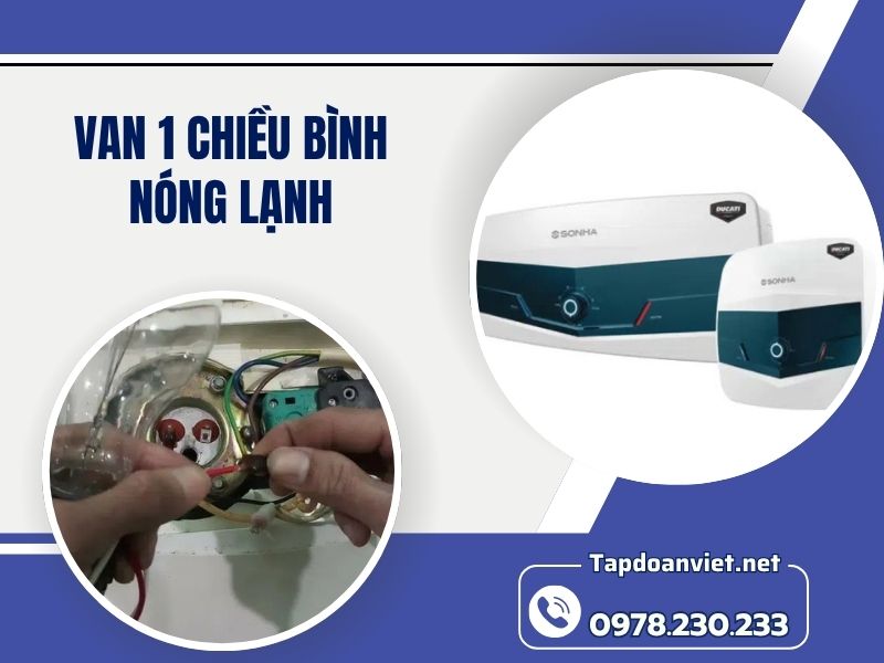 Cách khắc phục van 1 chiều bình nóng lạnh thợ chuyên nghiệp